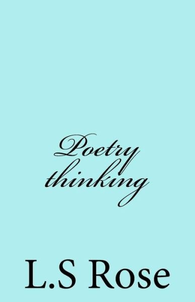 Poetry thinking - Rose - Książki - Createspace Independent Publishing Platf - 9781536855241 - 2 sierpnia 2016