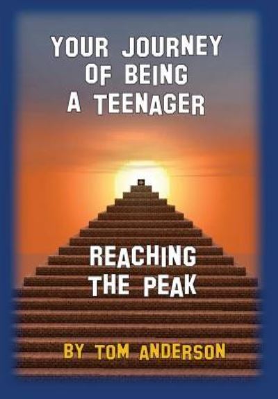 Your Journey of Being a Teenager - Reaching the Peak - Tom Anderson - Books - Createspace Independent Publishing Platf - 9781539755241 - November 22, 2016