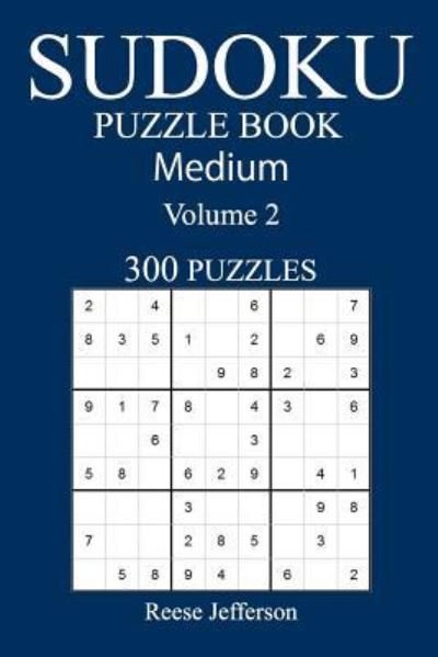 300 Medium Sudoku Puzzle Book - Reese Jefferson - Livres - Createspace Independent Publishing Platf - 9781540517241 - 19 novembre 2016
