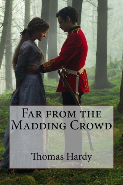 Far from the Madding Crowd Thomas Hardy - Thomas Hardy - Books - Createspace Independent Publishing Platf - 9781541242241 - December 21, 2016