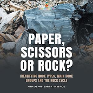 Cover for Baby Professor · Paper, Scissors or Rock? Identifying Rock Types, Main Rock Groups and the Rock Cycle Grade 6-8 Earth Science (Book) (2024)