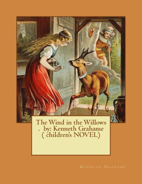 The Wind in the Willows . by - Kenneth Grahame - Böcker - Createspace Independent Publishing Platf - 9781542919241 - 3 februari 2017