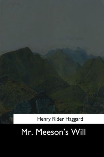 Mr. Meeson's Will - Sir H Rider Haggard - Kirjat - Createspace Independent Publishing Platf - 9781544650241 - torstai 16. maaliskuuta 2017