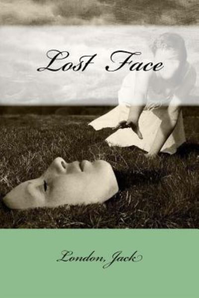 Lost Face - Jack London - Books - Createspace Independent Publishing Platf - 9781546445241 - May 3, 2017