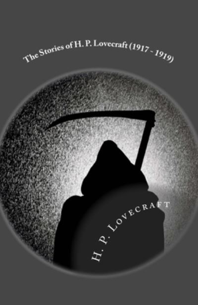 The Stories of H. P. Lovecraft (1917 - 1919) - H P Lovecraft - Boeken - Createspace Independent Publishing Platf - 9781546911241 - 25 mei 2017