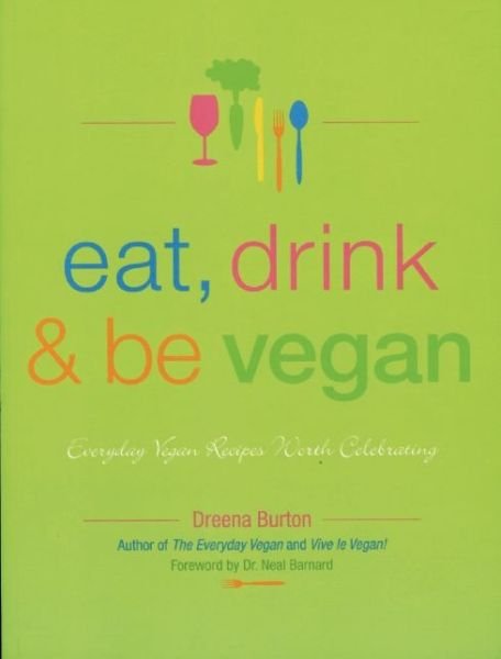 Cover for Dreena Burton · Eat, Drink &amp; Be Vegan: Everyday Vegan Recipes Worth Celebrating (Paperback Bog) (2007)