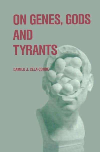 Camilo J. Cela-Conde · On Genes, Gods and Tyrants: The Biological Causation of Morality (Hardcover Book) [1987 edition] (1987)
