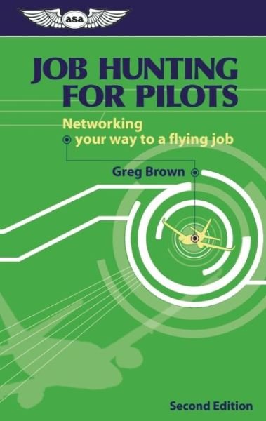 Job Hunting for Pilots: Networking Your Way to a Flying Job - Greg Brown - Books - Aviation Supplies & Academics Inc - 9781560276241 - 2001