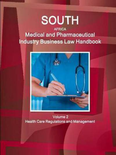 South Africa Medical and Pharmaceutical Industry Business Law Handbook Volume 2 Health Care Regulations and Management - Inc Ibp - Books - Int\'l Business Publications, USA - 9781577515241 - July 14, 2015