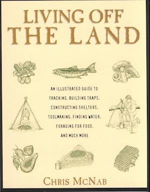 Cover for Chris McNab · Living Off the Land: Tracking, Building Traps, Shelters, Toolmaking, Finding Water and Food (Taschenbuch) (2002)