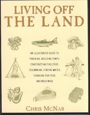 Cover for Chris McNab · Living Off the Land: Tracking, Building Traps, Shelters, Toolmaking, Finding Water and Food (Paperback Book) (2002)