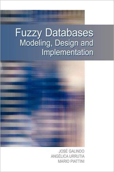 Cover for Jose Galindo · Fuzzy Databases: Modeling, Design and Implementation (Gebundenes Buch) (2005)