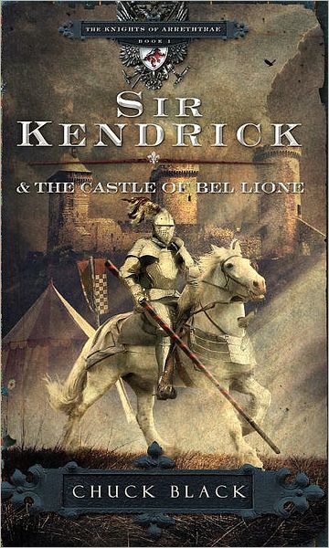 Cover for Chuck Black · Sir Kendrick &amp; the Castle of Bel Lione - The Knights of Arrethtrae (Paperback Book) (2008)