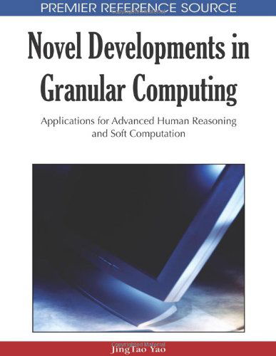 Cover for Jingtao Yao · Novel Developments in Granular Computing: Applications for Advanced Human Reasoning and Soft Computation (Hardcover bog) [First edition] (2010)