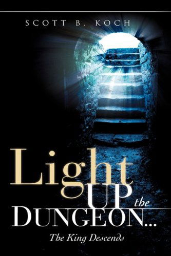 Cover for Scott B. Koch · Light Up the Dungeon ... the King Descends (Paperback Book) (2008)