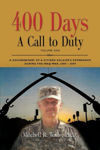 Cover for Ltc Mitchell R. Waite Phd · 400 Days - a Call to Duty: a Documentary of a Citizen-soldier's Experience During the Iraq War 2008/2009 - Volume I (Paperback Book) (2010)