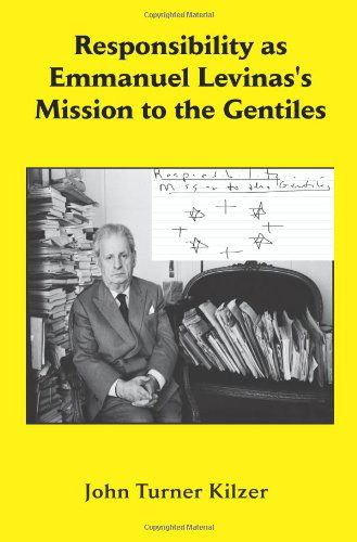 Cover for John Turner Kilzer · Responsibility As Emmanuel Lvinas's Mission to the Gentiles (Paperback Book) (2012)