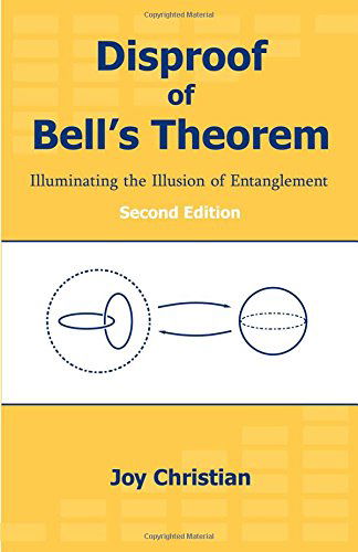 Cover for Joy Christian · Disproof of Bell's Theorem: Illuminating the Illusion of Entanglement, Second Edition (Paperback Book) [2nd edition] (2014)