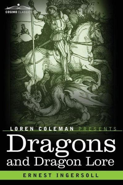 Dragons and Dragon Lore - Ernest Ingersoll - Books - Cosimo Classics - 9781616409241 - October 31, 2014