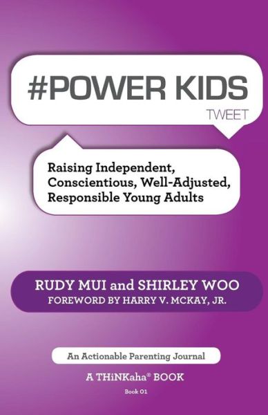 # Power Kids Tweet Book01: Raising Independent, Conscientious, Well-Adjusted, Responsible Young Adults - Rudy Mui - Books - Thinkaha - 9781616991241 - December 6, 2013