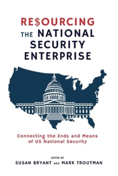 Cover for Bryant Susan Bryant · Resourcing the National Security Enterprise: Connecting the Ends and Means of US National Security (Paperback Book) (2022)