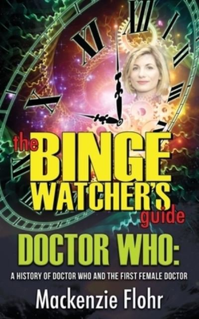 Cover for Mackenzie Flohr · The Binge Watcher's Guide Dr. Who A History of Dr. Who and the First Female Doctor (Paperback Book) (2020)
