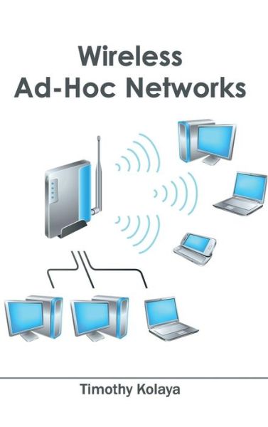 Wireless Ad-hoc Networks - Timothy Kolaya - Books - Clanrye International - 9781632405241 - January 30, 2015