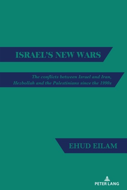 Cover for Ehud Eilam · Israel's New Wars : The conflicts between Israel and Iran, Hezbollah and the Palestinians since the 1990s (Innbunden bok) [New ed edition] (2024)