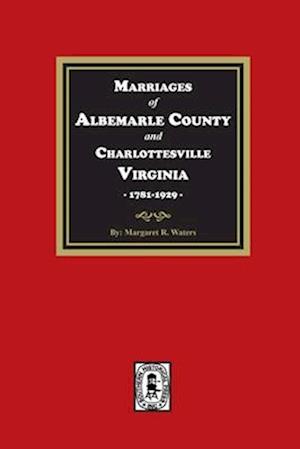 Marriages of Albemarle County and Charlottesville, Virginia, 1781-1929 - William L. Norford - Books - Southern Historical Press, Incorporated - 9781639141241 - April 20, 2023