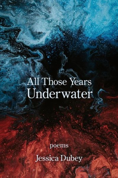 Cover for Jessica Dubey · All Those Years Underwater (Book) (2022)