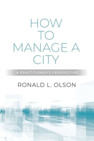 Cover for Ronald L Olson · How to Manage a City: A Practitioner's Perspective (Paperback Book) (2022)