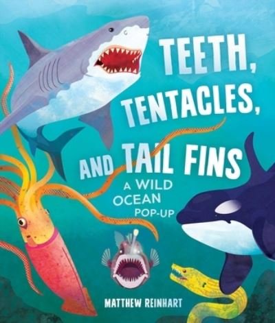 Cover for Matthew Reinhart · Teeth, Tentacles, and Tail Fins (Reinhart Pop-Up Studio): A Wild Ocean Pop-Up - Reinhart Pop-Up Studio (Inbunden Bok) (2023)