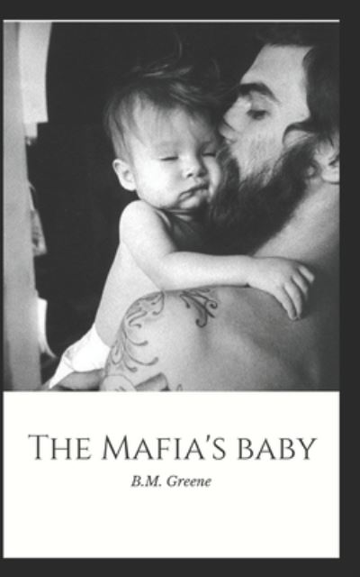 The Mafia's Baby - B M Greene - Książki - Independently Published - 9781651637241 - 27 grudnia 2019