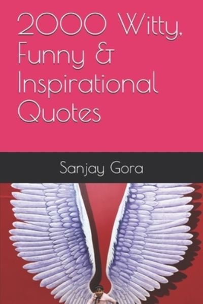 Cover for Sanjay Gora · 2000 Witty, Funny &amp; Inspirational Quotes (Paperback Book) (2019)