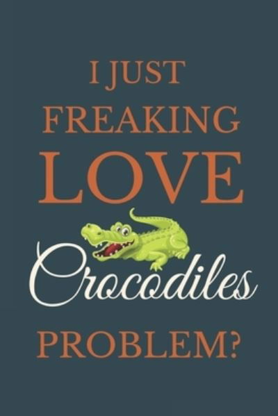 Cover for Nzspace Publisher · I Just Freakin Love Crocodiles Problem? (Paperback Book) (2020)