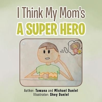 Cover for Tawana Daniel · I Think My Mom's a Super Hero (Paperback Bog) (2020)