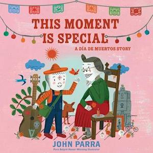 Cover for John Parra · This Moment Is Special: A Dia De Muertos Story (Day Of The Dead) (Book) (2025)