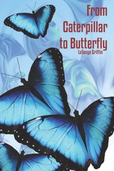 Cover for Latanya Griffin · From Caterpillar to Butterfly (Taschenbuch) (2019)
