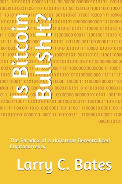 Cover for Larry Bates · Is Bitcoin Bull$h!t? (Paperback Book) (2019)