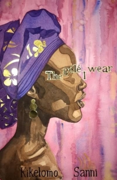 Cover for Kikelomo Sanni · The gele I wear (Paperback Book) (2020)