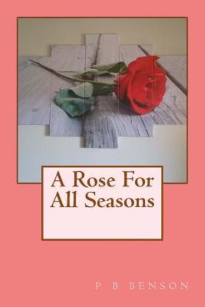 Cover for P B Benson · A Rose for All Seasons (Paperback Book) (2018)
