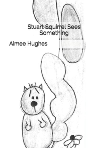 Cover for Aimee Hughes · Stuart Squirrel Sees Something (Paperback Book) (2018)