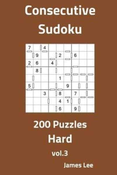 Consecutive Sudoku Puzzles - Hard 200 Vol. 3 - James Lee - Bøker - Createspace Independent Publishing Platf - 9781725891241 - 25. august 2018