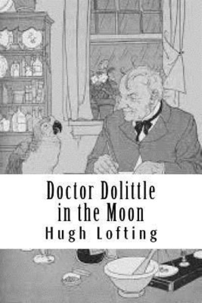 Doctor Dolittle in the Moon - Hugh Lofting - Kirjat - Createspace Independent Publishing Platf - 9781727800241 - maanantai 29. lokakuuta 2018