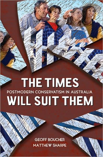 Cover for Geoff Boucher · The Times Will Suit Them: Postmodern conservatism in Australia (Paperback Book) (2008)