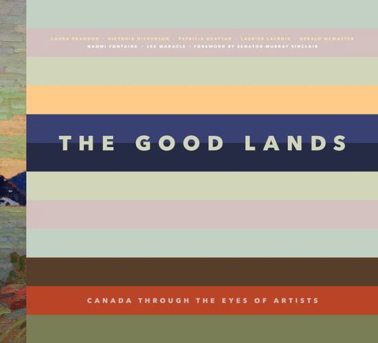 Cover for Victoria Dickenson · The Good Lands: Canada Through the Eyes of its Artists (Hardcover Book) (2018)