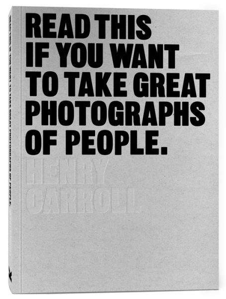 Read This if You Want to Take Great Photographs of People - Read This - Henry Carroll - Boeken - Orion Publishing Co - 9781780676241 - 7 september 2015