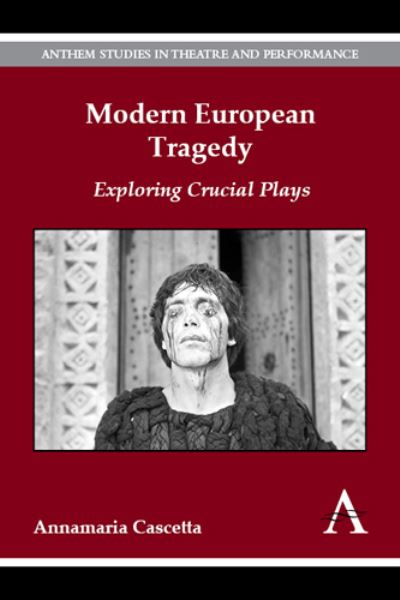 Cover for Annamaria Cascetta · Modern European Tragedy: Exploring Crucial Plays - Anthem Studies in Theatre and Performance (Paperback Book) (2015)