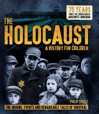 Cover for Philip Steele · The Holocaust: A History for Children: The origins, events and remarkable tales of survival (Paperback Bog) (2019)