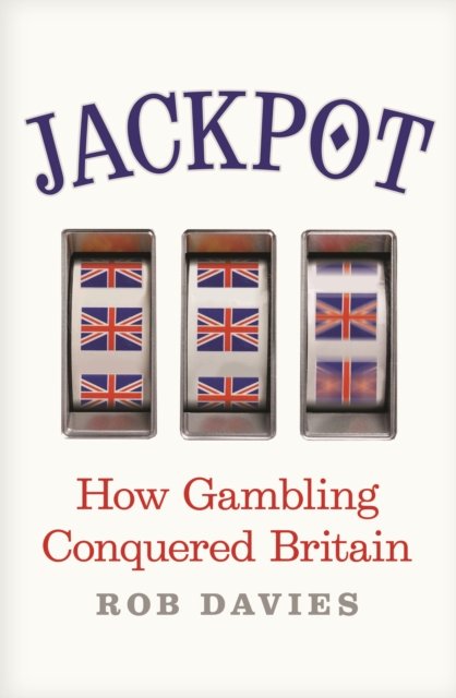 Cover for Rob Davies · Jackpot: How Gambling Conquered Britain (Pocketbok) [Main edition] (2022)